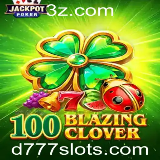 Descubra o Empolgante Mundo de 100BlazingClover: O Novo Jogo de Slot d777
